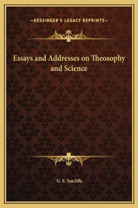 Essays and Addresses on Theosophy and Science