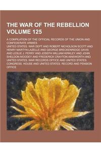 The War of the Rebellion; A Compilation of the Official Records of the Union and Confederate Armies Volume 125