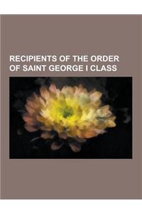 Recipients of the Order of Saint George I Class