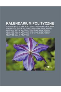 Kalendarium Polityczne: 2008 W Polityce, 2006 W Polityce, 2007 W Polityce, 1989 W Polityce, 2010 W Polityce, 2009 W Polityce, 1990 W Polityce