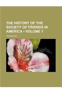 The History of the Society of Friends in America (Volume 1 )
