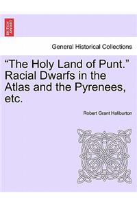 The Holy Land of Punt. Racial Dwarfs in the Atlas and the Pyrenees, Etc.