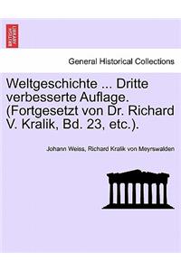 Weltgeschichte ... Dritte Verbesserte Auflage. (Fortgesetzt Von Dr. Richard V. Kralik, Bd. 23, Etc.). Zw Lfter Band
