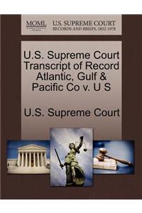 U.S. Supreme Court Transcript of Record Atlantic, Gulf & Pacific Co V. U S