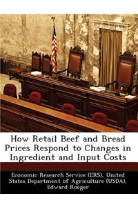How Retail Beef and Bread Prices Respond to Changes in Ingredient and Input Costs