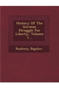 History of the German Struggle for Liberty, Volume 1...