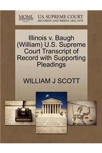 Illinois V. Baugh (William) U.S. Supreme Court Transcript of Record with Supporting Pleadings