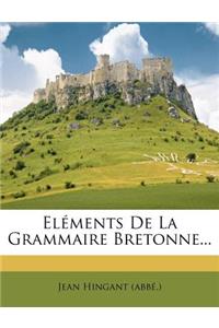 Elements de La Grammaire Bretonne...