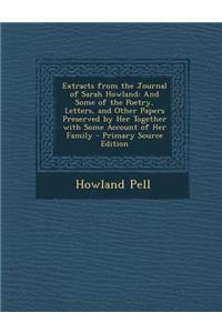 Extracts from the Journal of Sarah Howland: And Some of the Poetry, Letters, and Other Papers Preserved by Her Together with Some Account of Her Famil