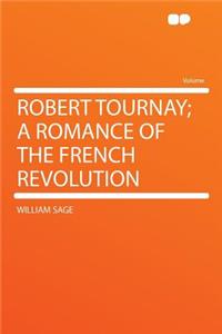 Robert Tournay; A Romance of the French Revolution