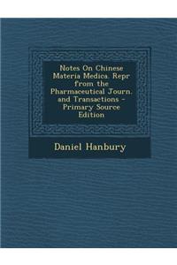 Notes on Chinese Materia Medica. Repr from the Pharmaceutical Journ. and Transactions - Primary Source Edition
