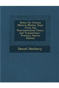 Notes on Chinese Materia Medica. Repr from the Pharmaceutical Journ. and Transactions - Primary Source Edition