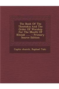 The Book of the Theotokia and the Order of Worship for the Month of Khoiak ......