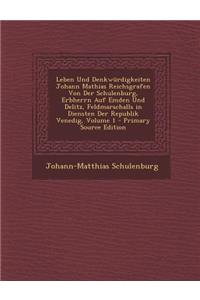 Leben Und Denkwurdigkeiten Johann Mathias Reichsgrafen Von Der Schulenburg, Erbherrn Auf Emden Und Delitz, Feldmarschalls in Diensten Der Republik Venedig, Volume 1