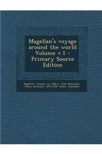 Magellan's Voyage Around the World Volume V.1 - Primary Source Edition