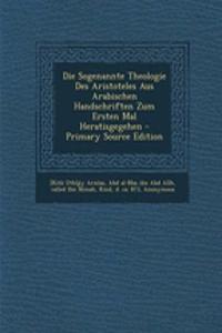 Die Sogenannte Theologie Des Aristoteles Aus Arabischen Handschriften Zum Ersten Mal Heratisgegehen