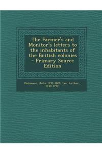 The Farmer's and Monitor's Letters to the Inhabitants of the British Colonies - Primary Source Edition