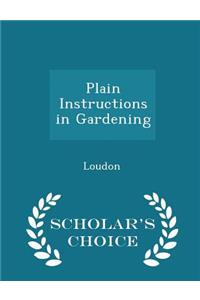 Plain Instructions in Gardening - Scholar's Choice Edition