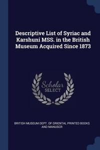 Descriptive List of Syriac and Karshuni MSS. in the British Museum Acquired Since 1873