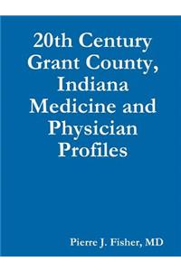 20th Century Grant County, Indiana Medicine and Physician Profiles