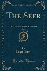 The Seer, Vol. 2 of 2: Or Common-Places Refreshed (Classic Reprint)