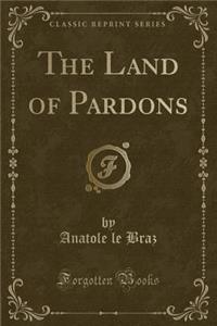 The Land of Pardons (Classic Reprint)