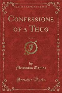 Confessions of a Thug, Vol. 3 of 3 (Classic Reprint)