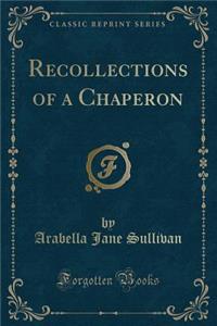 Recollections of a Chaperon (Classic Reprint)