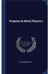 Progress in Metal Physics I