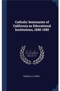 Catholic Seminaries of California as Educational Institutions, 1840-1950