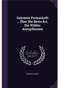 Gekronte Preisschrift ... Uber Die Beste Art, Die Walder Anzupflanzen