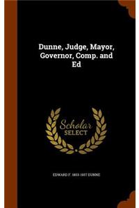 Dunne, Judge, Mayor, Governor, Comp. and Ed
