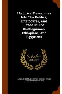 Historical Researches Into The Politics, Intercourse, And Trade Of The Carthaginians, Ethiopians, And Egyptians