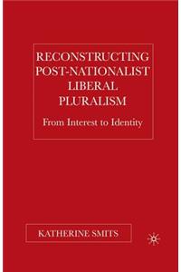 Reconstructing Post-Nationalist Liberal Pluralism