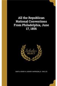 All the Republican National Conventions From Philadelphia, June 17, 1856
