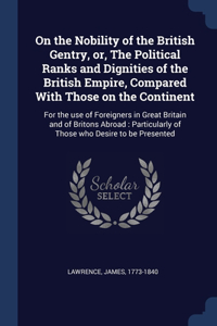 On the Nobility of the British Gentry, or, The Political Ranks and Dignities of the British Empire, Compared With Those on the Continent