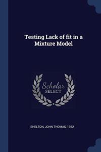 TESTING LACK OF FIT IN A MIXTURE MODEL