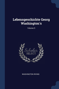 LEBENSGESCHICHTE GEORG WASHINGTON'S; VOL