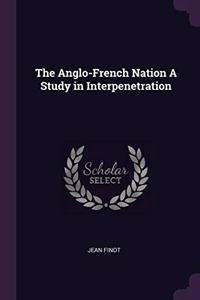The Anglo-French Nation A Study in Interpenetration