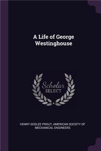 A Life of George Westinghouse