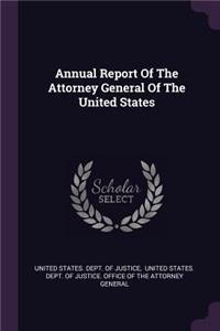 Annual Report Of The Attorney General Of The United States