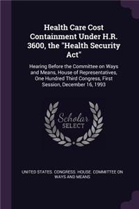 Health Care Cost Containment Under H.R. 3600, the Health Security ACT