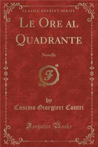 Le Ore Al Quadrante: Novelle (Classic Reprint)