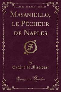 Masaniello, Le Pï¿½cheur de Naples (Classic Reprint)