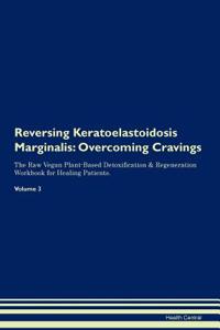 Reversing Keratoelastoidosis Marginalis