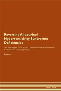 Reversing Allopurinol Hypersensitivity Syndrome: Deficiencies The Raw Vegan Plant-Based Detoxification & Regeneration Workbook for Healing Patients. Volume 4