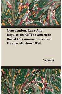 Constitution, Laws and Regulations of the American Board of Commissioners for Foreign Missions 1839