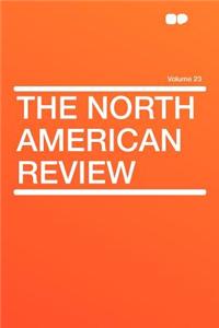 The North American Review Volume 23