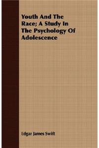 Youth and the Race; A Study in the Psychology of Adolescence