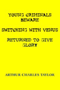 Young Criminals Beware, Switching with Venus, Returned to Give Glory